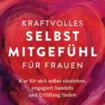 Kraftvolles Selbstmitgefuhl Frauen